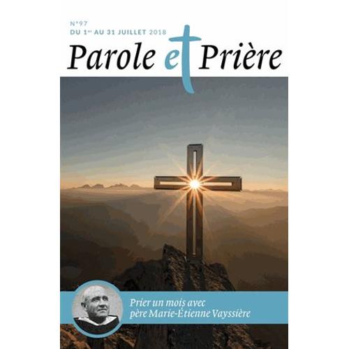 Parole Et Prière N° 97, Juillet 2018 - Prier Un Mois Avec Le Père Marie-Etienne Vayssière