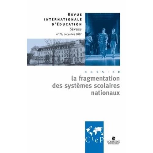 Revue Internationale D'éducation N° 76, Décembre 2017 - La Fragmentation Des Systèmes Scolaires Nationaux