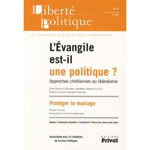 Liberté Politique N° 37, Été 2007 - L'evangile Est-Il Une Politique? - Approches Chrétiennes Du Libéralisme