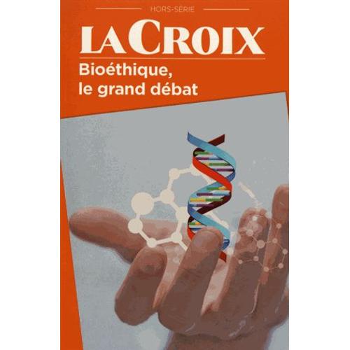 La Croix Hors-Série - Bioéthique, Le Grand Débat