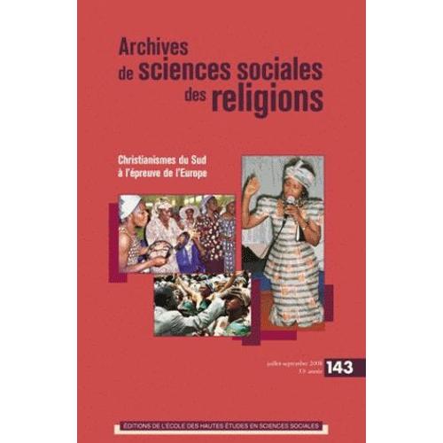 Archives De Sciences Sociales Des Religions N° 143, Juillet-Sept - Christianismes Du Sud À L'épreuve De L'europe