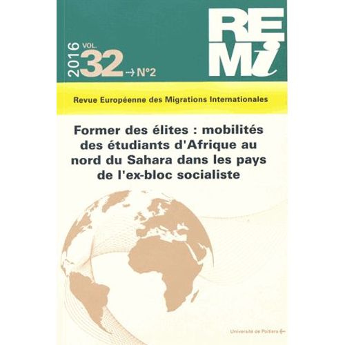 Revue Européenne Des Migrations Internationales Volume 32 N° 2/2016 - Former Des Élites : Mobilités Des Étudiants D'afrique Au Nord Du Sahara Dans Les Pays De L'ex-Bloc Socialiste