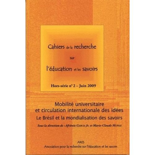 Cahiers De La Recherche Sur L'éducation Et Les Savoirs Hors-Série N°2, Juin - Mobilité Universitaire Et Circulation Internationale Des Idées - Le Brésil Et La Mondialisation Des Savoirs