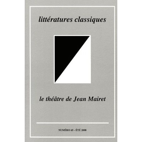 Littératures Classiques N° 65, Eté 2008 - Le Théâtre De Jean Mairet