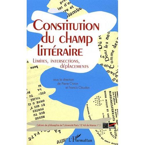 Cahiers De Philosophie De L'université Paris 12 Val De Marne N° 5 - Constitution Du Champ Littéraire - Limites, Intersections, Déplacements