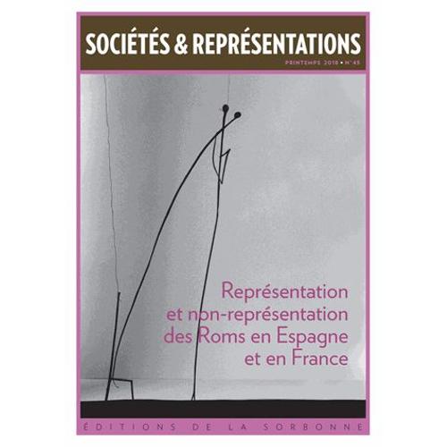 Sociétés & Représentations N° 45, Printemps 2018 - Représentation Et Non-Représentation Des Roms En Espagne Et En France