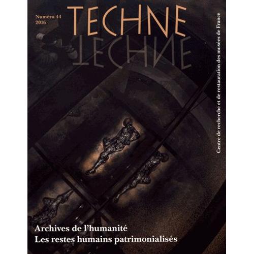 Technè N° 44, 2016 - Archives De L'humanité - Les Restes Humains Patrimonialisés