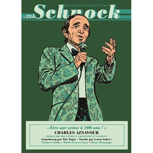 Schnock N° 23, Été 2017 - Charles Aznavour - Etre Sur Scène À 100 Ans !
