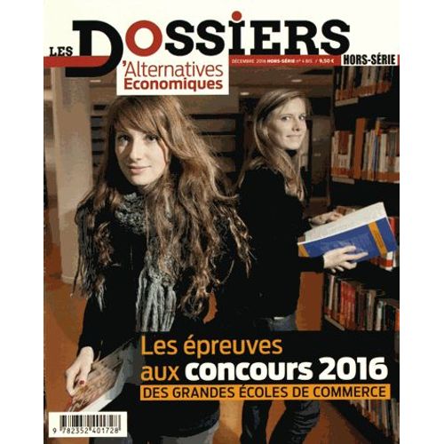 Les Dossiers D'alternatives Economiques Hors-Série N° 4 Bis, Décembre 2016 - Les Épreuves Aux Concours 2016 Des Grandes Écoles De Commerce