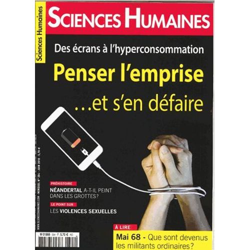 Sciences Humaines N° 304, Juin 2018 - Des Écrans À L'hyperconsommation - Penser L'emprise - Et S'en Défaire