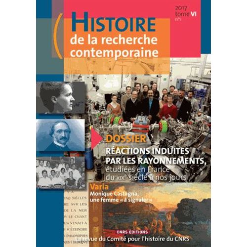 Histoire De La Recherche Contemporaine Tome 6 N° 1/2017 - Réactions Induites Par Les Rayonnements, Étudiées En France Du Xixe Siècle À Nos Jours
