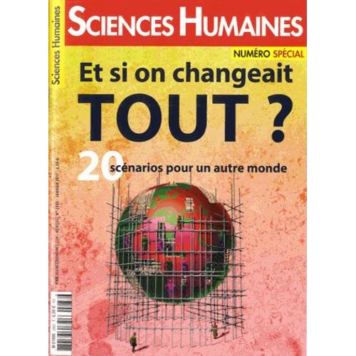 Sciences Humaines N° 288s, Janvier 2017 - Et Si On Changeait Tout ? - 20 Scénarios Pour Un Autre Monde