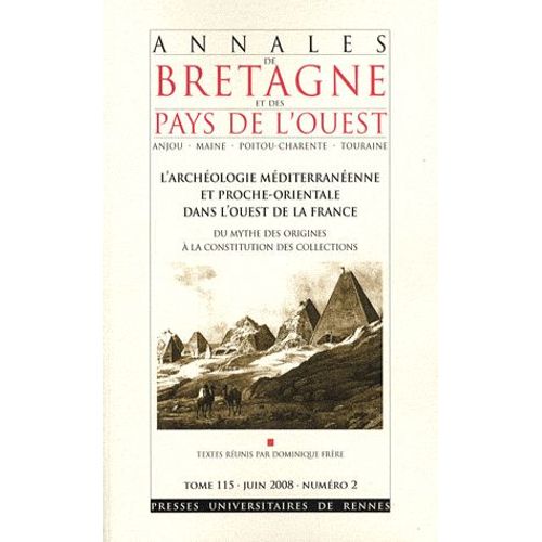 Annales De Bretagne Et Des Pays De L'ouest Tome 115 N° 2, Juin - L'archéologie Méditerranéenne Et Proche-Orientale Dans L'ouest De La France - Du Mythe Des Origines À La Constitution Des...
