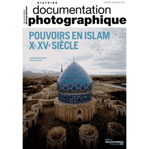 La Documentation Photographique N° 8103, Janvier-Février 2013 - Pouvoirs En Islam, Xe-Xve Siècles
