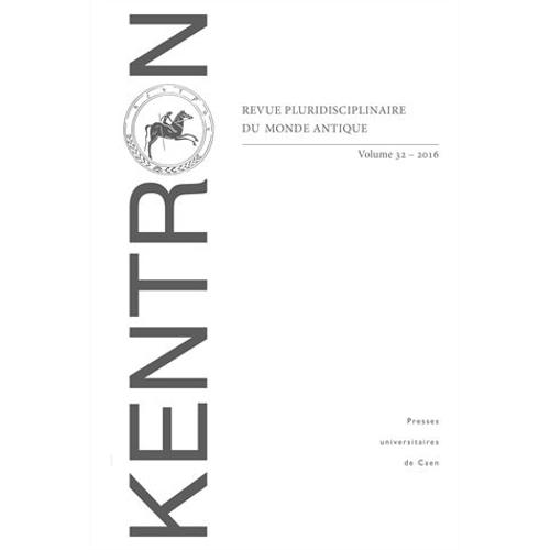 Kentron N° 32/2016 - Approches Historiennes Des Images - L'analyse Et L'exploitation Des Documents Iconographiques En Histoire Ancienne Tome 1