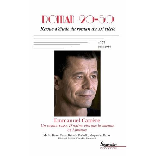 Roman 20-50 N° 57, Juin 2014 - Emmanuel Carrère - Un Roman Russe, D'autres Vies Que La Mienne Et Limonov