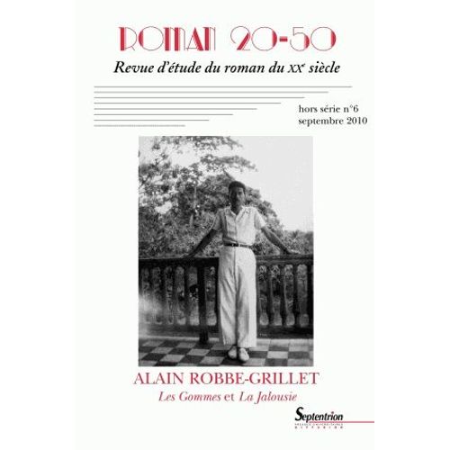 Roman 20-50 N° 6, Septembre 2010 - Alain Robbe Grillet, Les Gommes Et La Jalousie