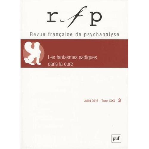 Revue Française De Psychanalyse Tome 80 N° 3, Juillet 2016 - Les Fantasmes Sadiques Dans La Cure