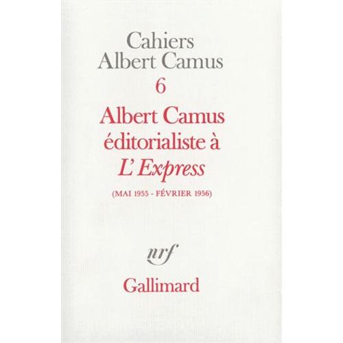 Cahiers Albert Camus N° 6 - Albert Camus Éditorialiste À "L'express - Mai 1955-Février 1956