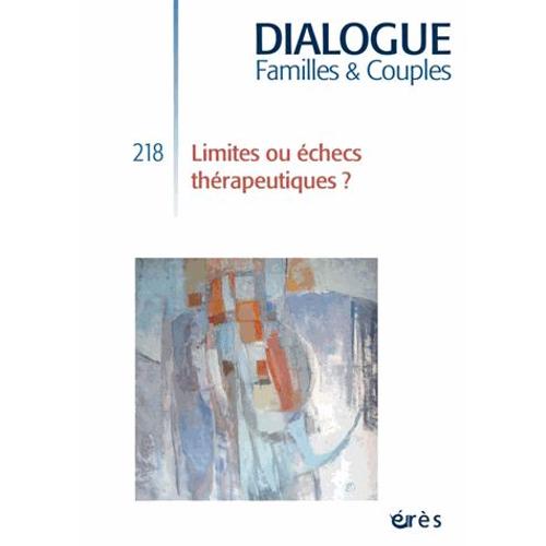 Dialogue N° 218 Décembre 2017 - Limites Ou Échecs Thérapeutiques ?