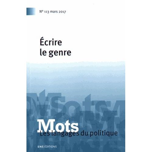 Mots, Les Langages Du Politique N° 113, Mars 2017 - Ecrire Le Genre