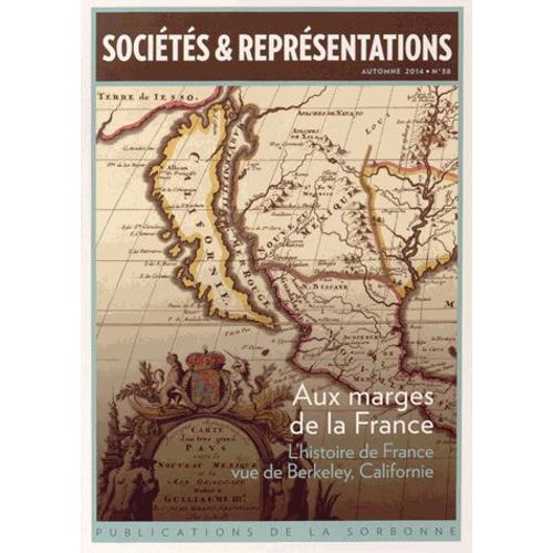 Sociétés & Représentations N° 38, Automne 2014 - Aux Marges De La France - L'histoire De France Vue De Berkeley, Californie