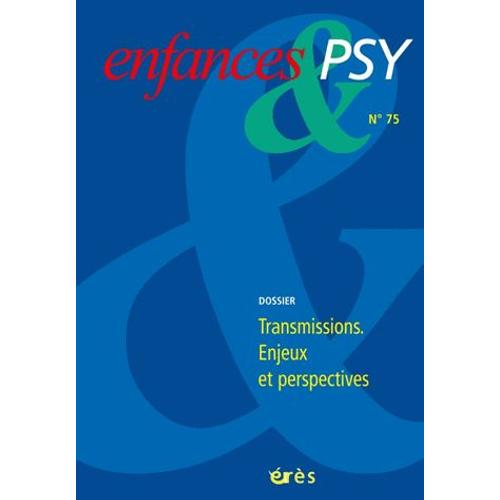 Enfances & Psy N° 75/2017 - Transmissions : Enjeux Et Perspectives