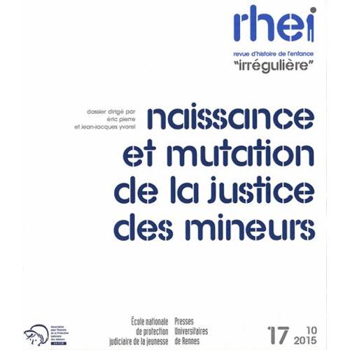 Revue D'histoire De L'enfance "Irrégulière N° 17, Octobre 2015 - Naissance Et Mutation De La Justice Des Mineurs