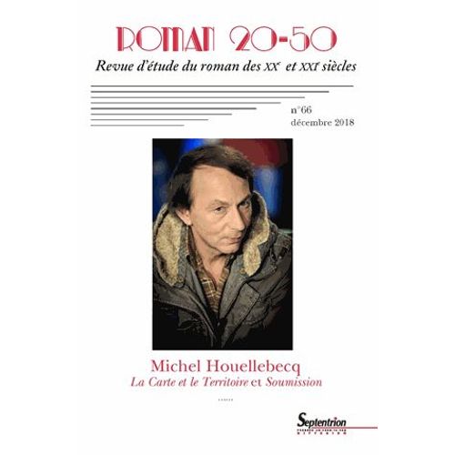 Roman 20-50 N° 66, Décembre 2018 - Michel Houellebecq, La Carte Et Le Territoire Et Soumission