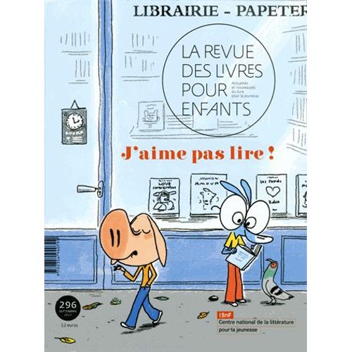 La Revue Des Livres Pour Enfants N° 296 - J'aime Pas Lire !