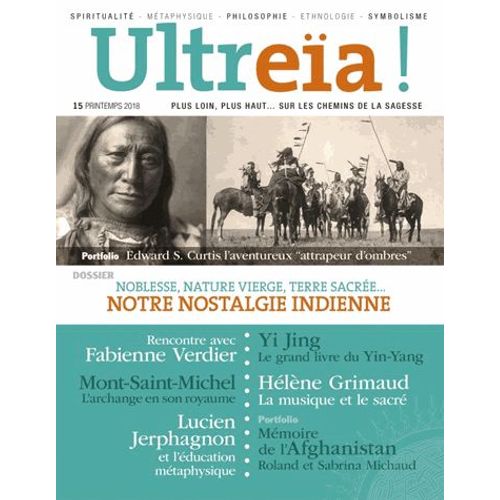 Ultreïa ! N° 15, Printemps 2018 - Noblesse, Nature Vierge, Terre Sacrée... Notre Nostalgie Indienne