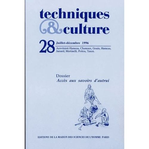 Techniques & Culture N° 28, 2/1996 - Accès Aux Savoirs D'autrui