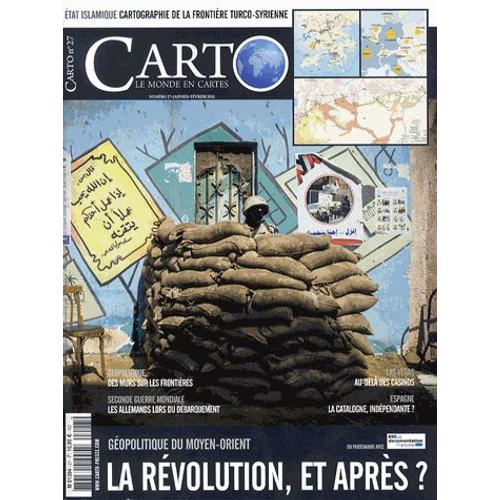 Carto N° 27 Janvier-Février 2015 - La Révolution, Et Après ? - Géopolitique Du Moyen-Orient