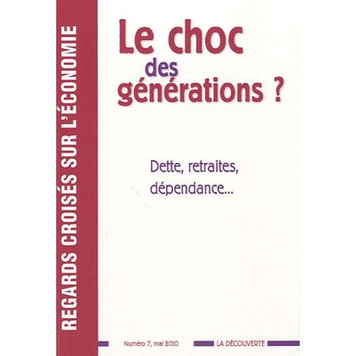 Regards Croisés Sur L'économie N° 7, Mai 2010 - Le Choc Des Générations ? - Dette, Retraites, Dépendance