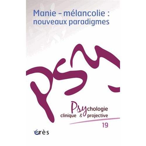 Psychologie Clinique Et Projective N° 19/2013 - Manie-Mélancolie : Nouveaux Paradigmes