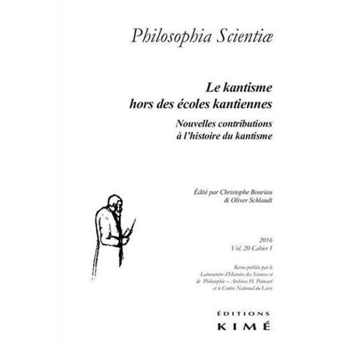 Philosophia Scientiae Volume 20 N° 1/2016 - Le Kantisme Hors Des Écoles Kantiennes - Nouvelles Contributions À L'histoire Du Kantisme