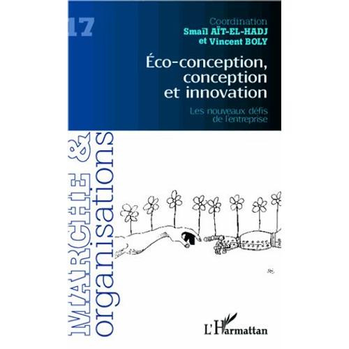 Marché Et Organisations N° 17 - Eco-Conception, Conception Et Innovation - Les Nouveaux Défis De L'entreprise