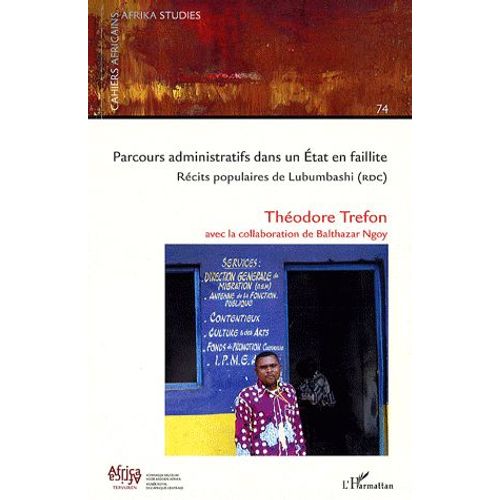 Cahiers Africains : Afrika Studies N° 74 - Parcours Administratif Dans Un Etat En Faillite - Récits Populaires De Lubumbashi (Rdc)
