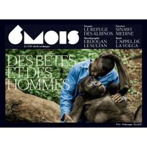 6 Mois, Le Xxie Siècle En Images N° 13, Printemps/Été 2017 - Des Bêtes Et Des Hommes