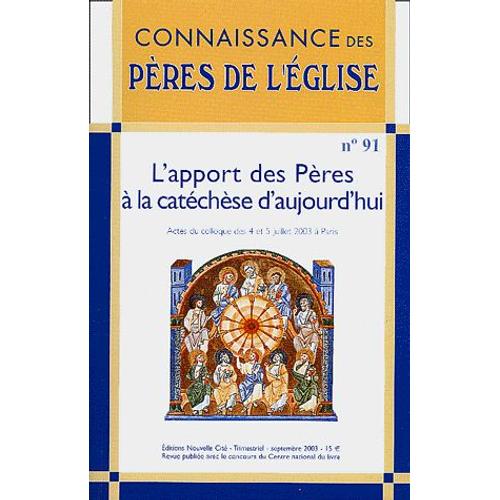 Connaissance Des Pères De L'eglise N° 91 Septembre 2003 - L'apport Des Pères À La Catéchèse D'aujourd'hui - Actes Du Colloque Des 4 Et 5 Juillet 2003 À Paris