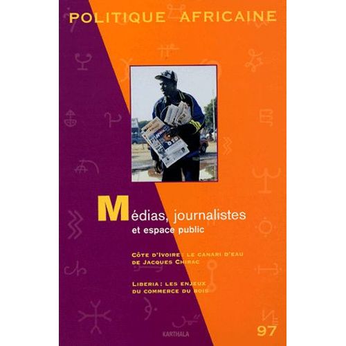 Politique Africaine N° 97, Mars 2005 - Médias, Journalistes Et Espace Public