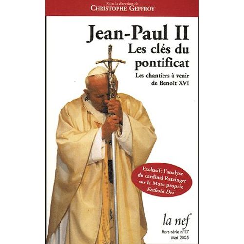 La Nef Hors-Série N° 17, Ma - Jean-Paul Ii - Les Clés Du Pontificat - Les Chantiers À Venir De Benoît Xvi