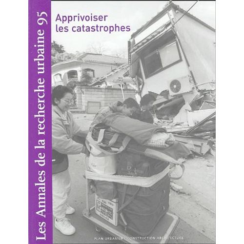 Les Annales De La Recherche Urbaine N° 95, Juin 2004 - Apprivoiser Les Catastrophes