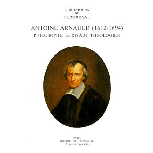 Chroniques De Port-Royal N° 44 - Antoine Arnauld (1612-1694) - Philosophe, Écrivain, Théologien