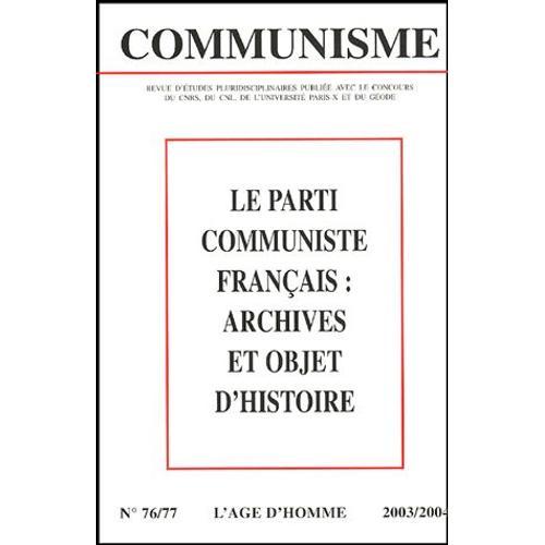 Communisme N° 76-77 - Le Parti Communiste Français : Archives Et Objet D'histoire