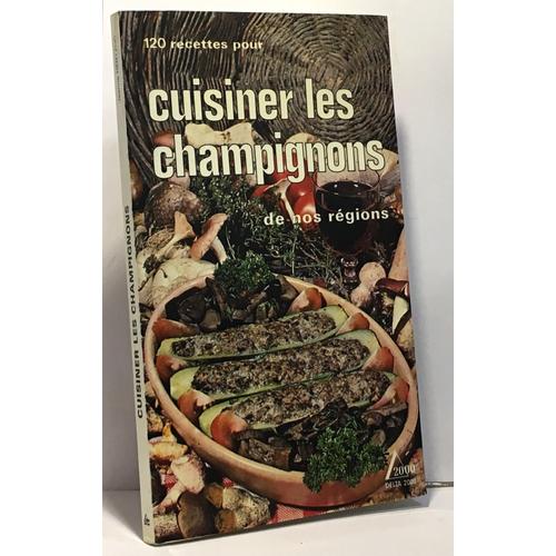 120 Recettes Pour Cuisiner Les Champignons De Nos Régions