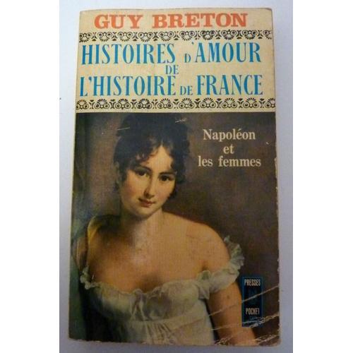 Histoires D'amour De L'histoire De France :Napoléon Et Les Femmes