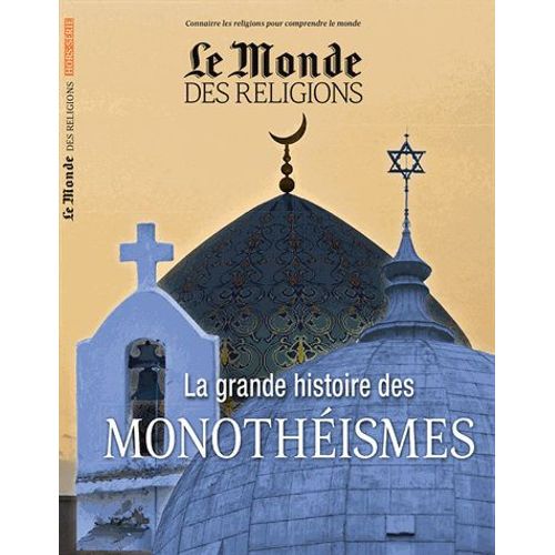 Le Monde Des Religions Hors-Série N° 30, Décembre 2018 - La Grande Histoire Des Monothéismes