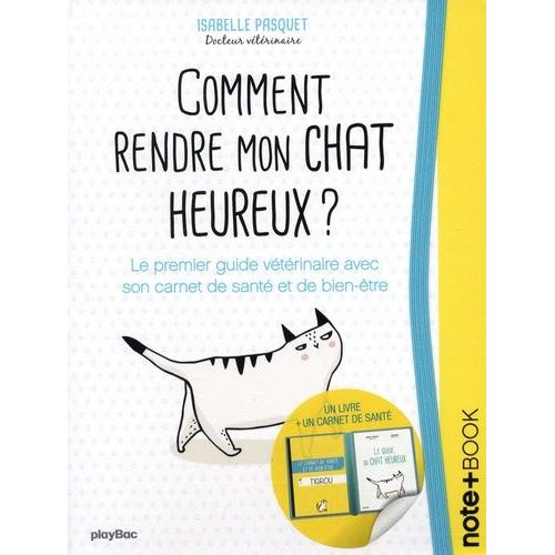 Comment Rendre Mon Chat Heureux ? - Le Guide Du Chat Heureux Avec Son Carnet De Santé Et De Bien-Être