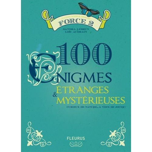 100 Énigmes Étranges & Mystérieuses - Force 2